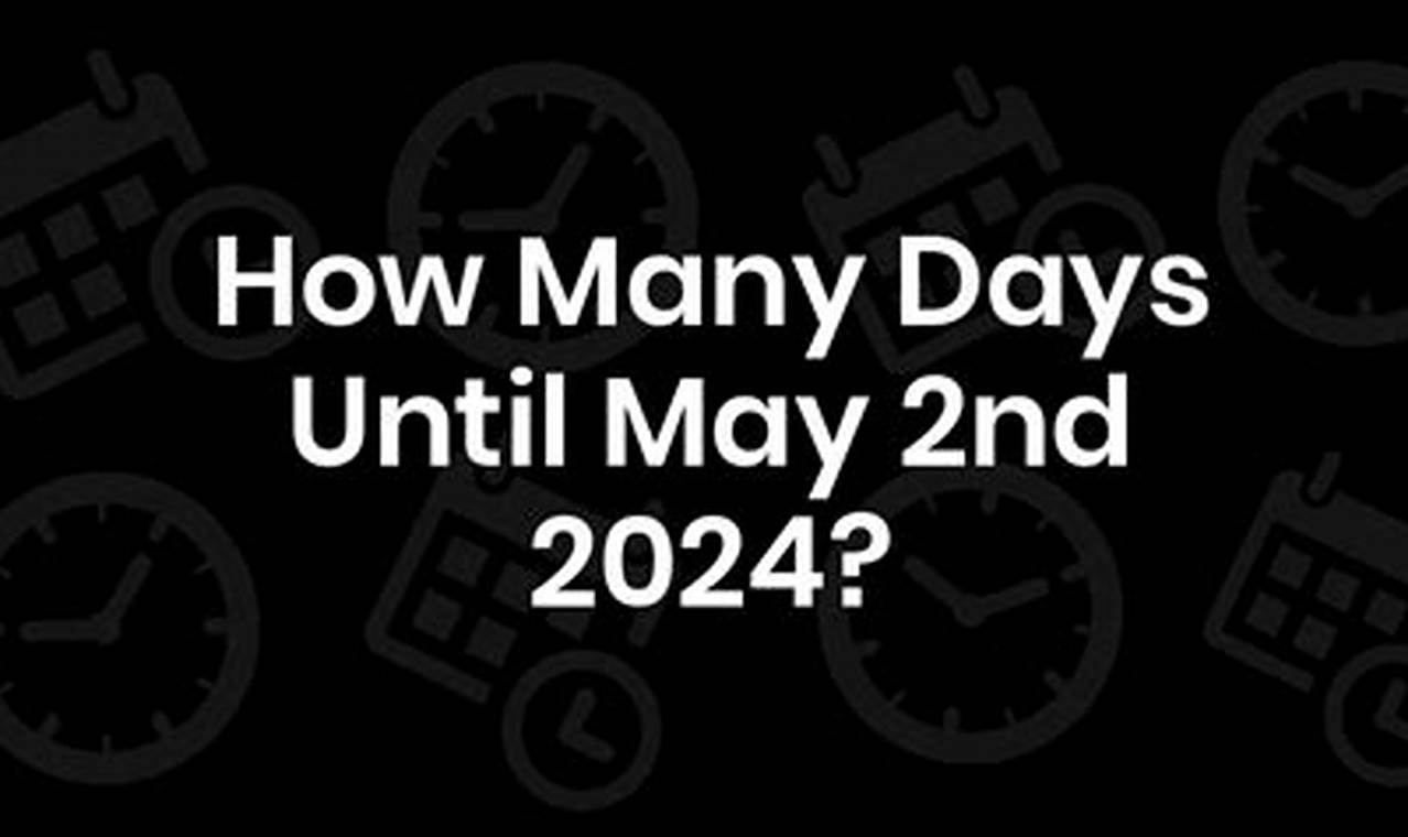 How Many Days Till 09 May 2024