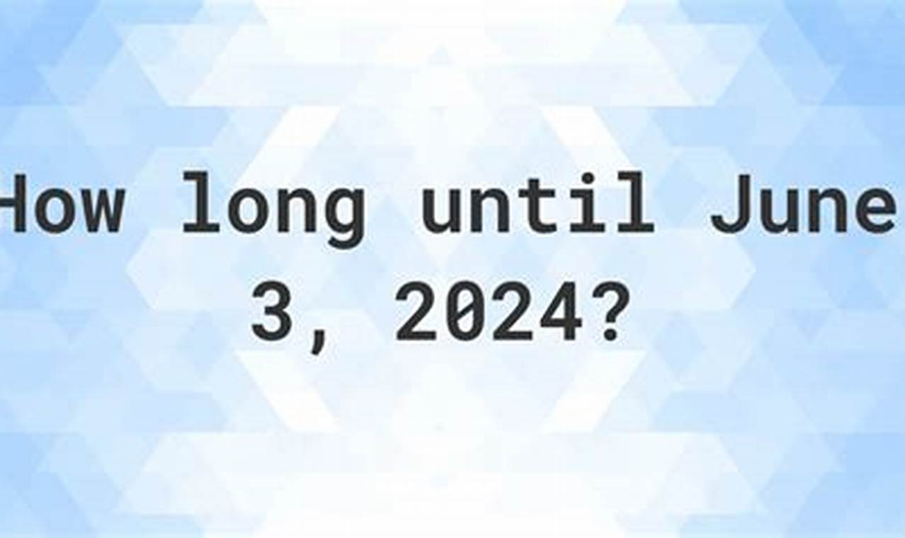 How Many Days Till June 3 2024