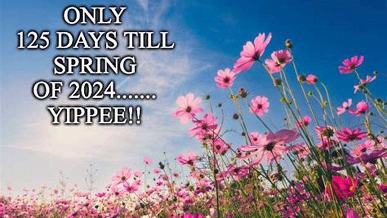 How Many Days Till.Spring 2024