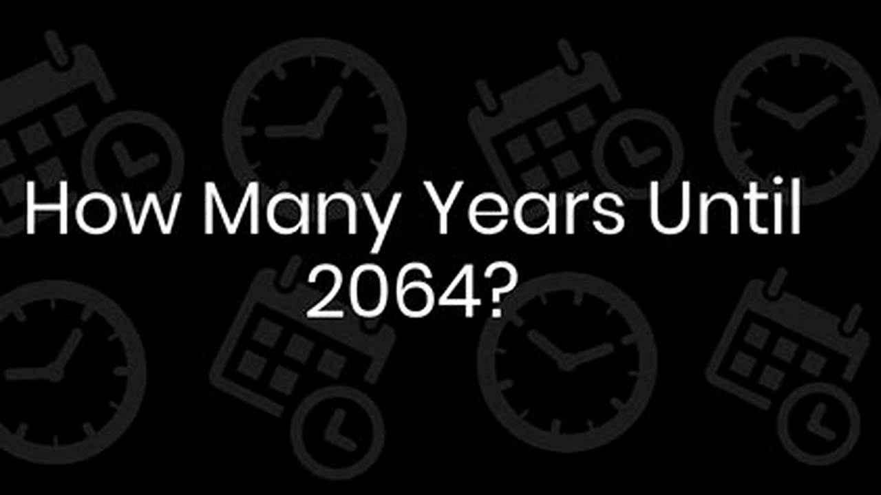 How Many Days Until 2064