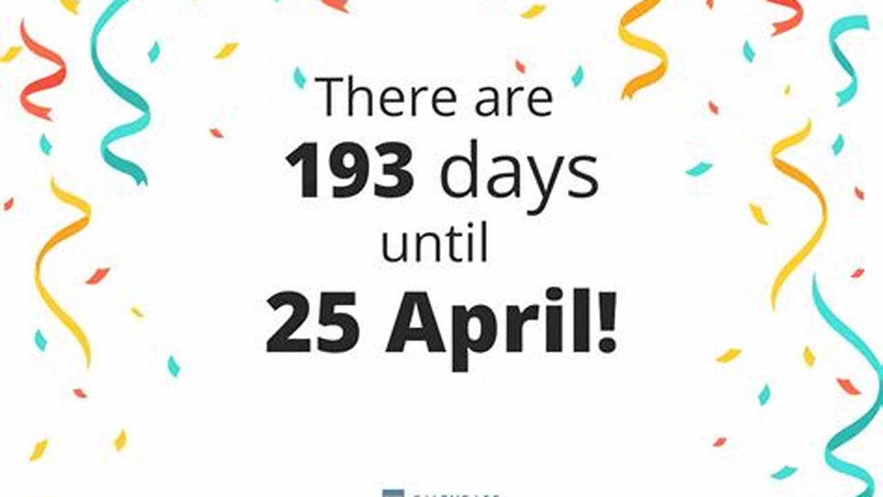 How Many Days Until April 25 2024