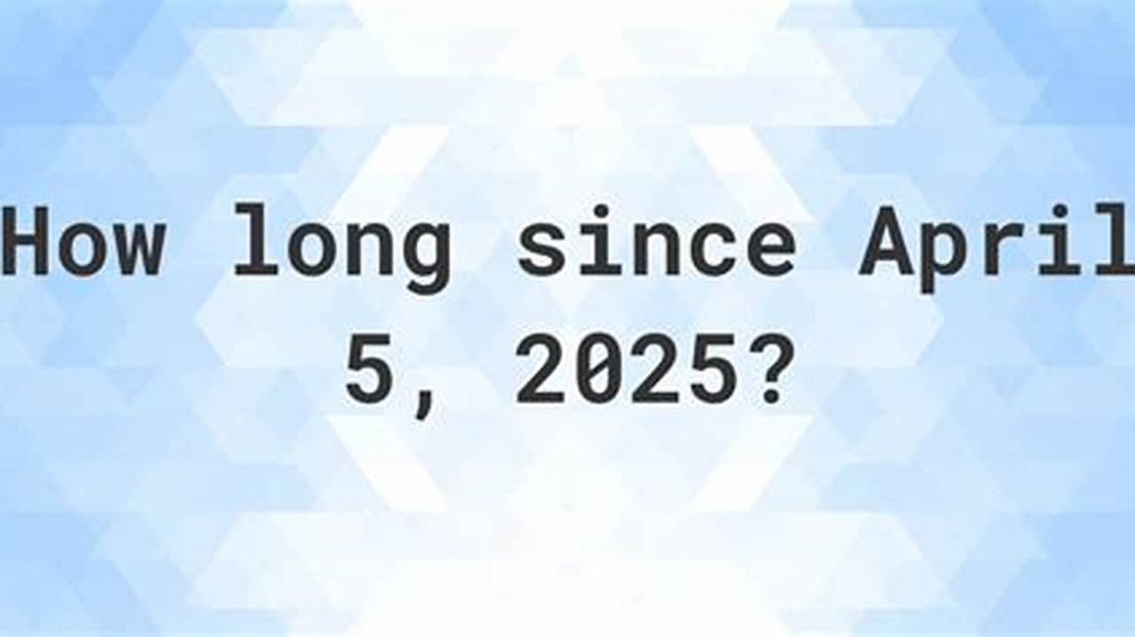 How Many Days Until April 5 2025 From Now