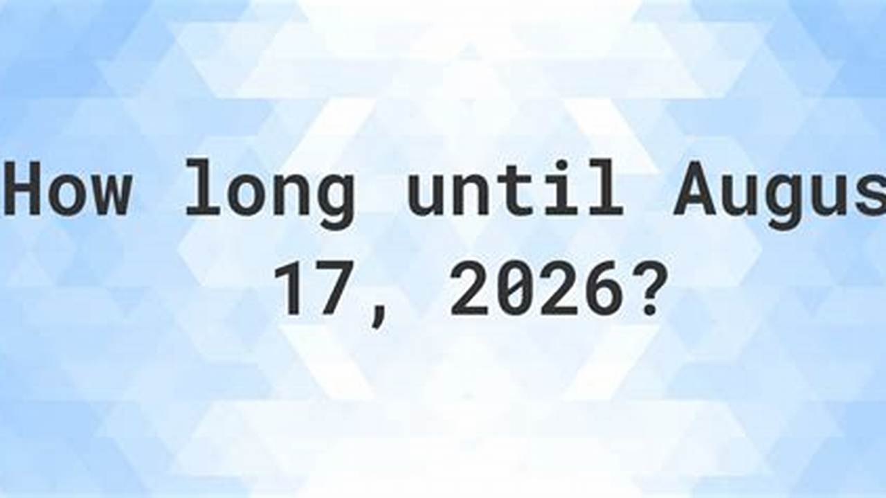 How Many Days Until August 17 2022