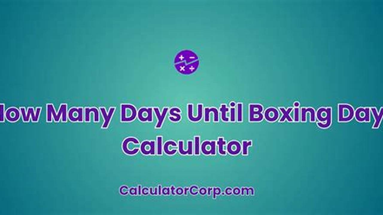 How Many Days Until Boxing Day 2025 Usa Time
