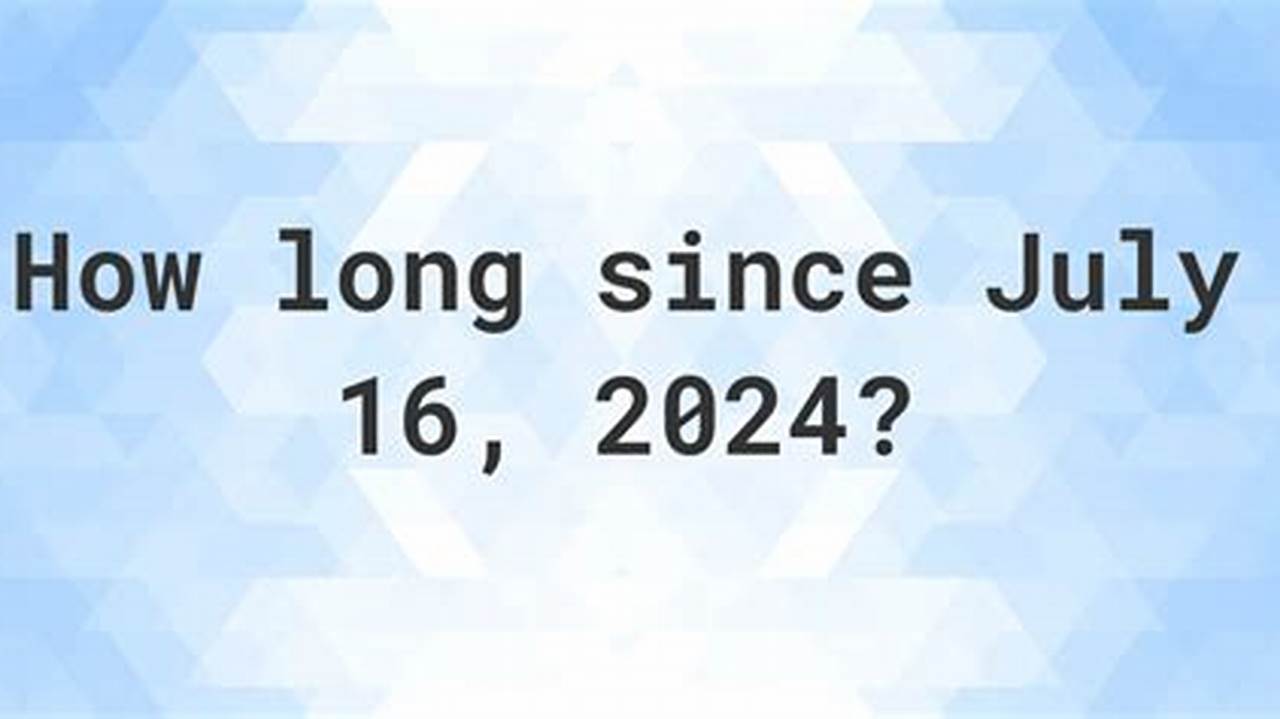 How Many Days Until July 16 2024