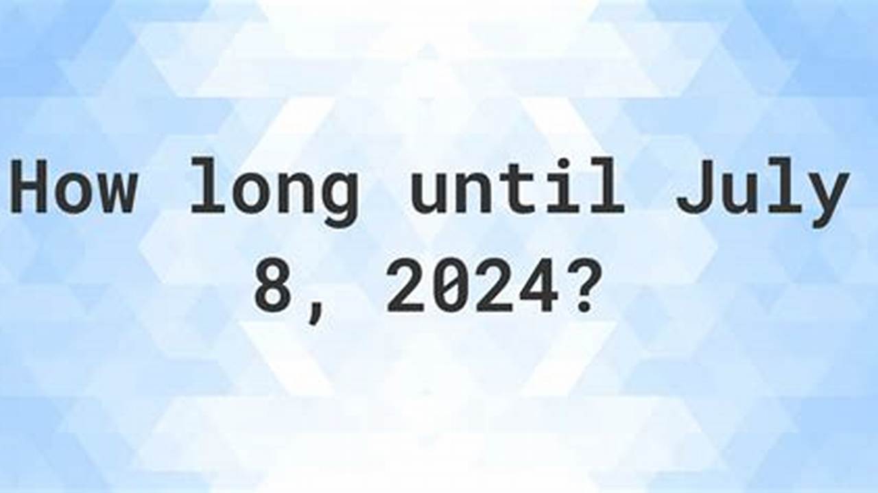 How Many Days Until July 20th 2024