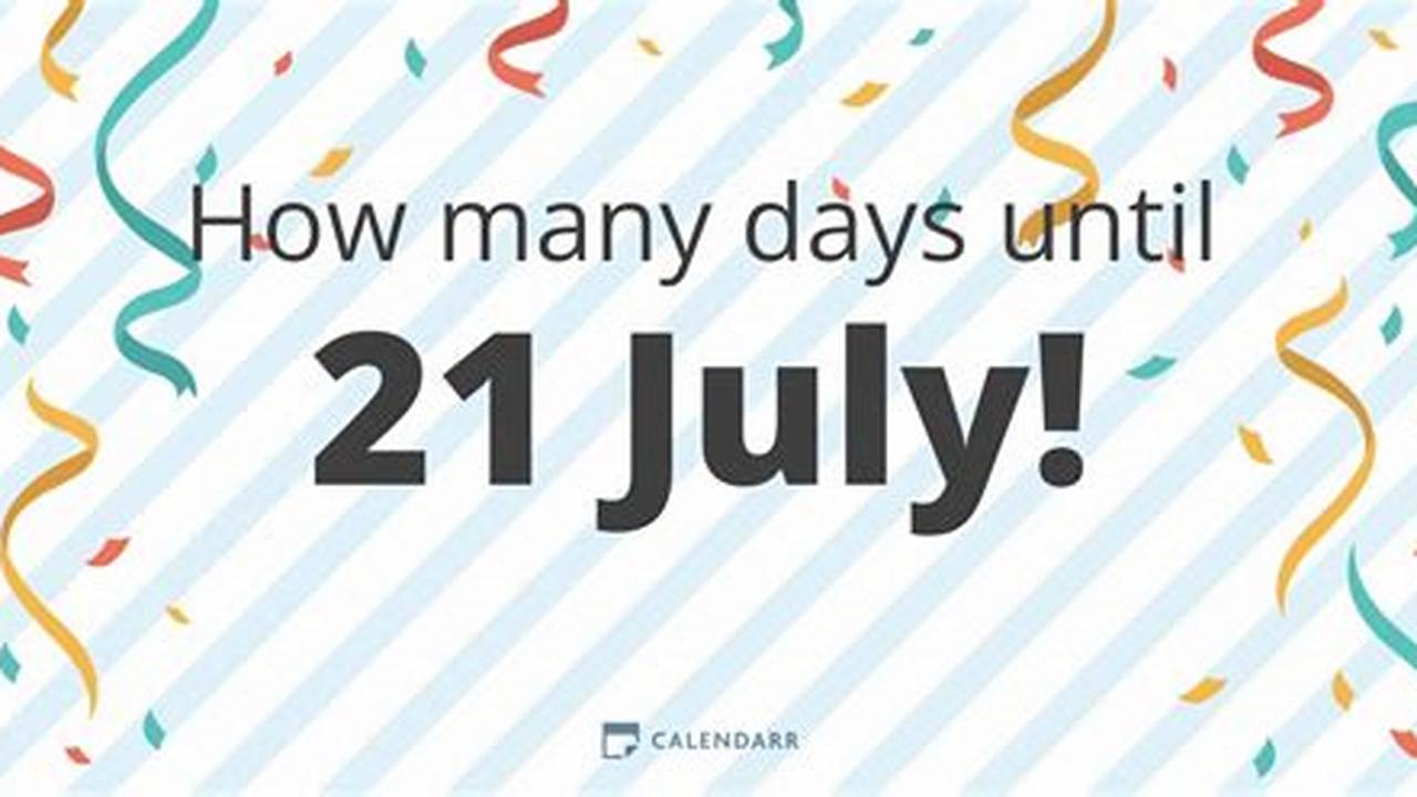 How Many Days Until July 21st 2024