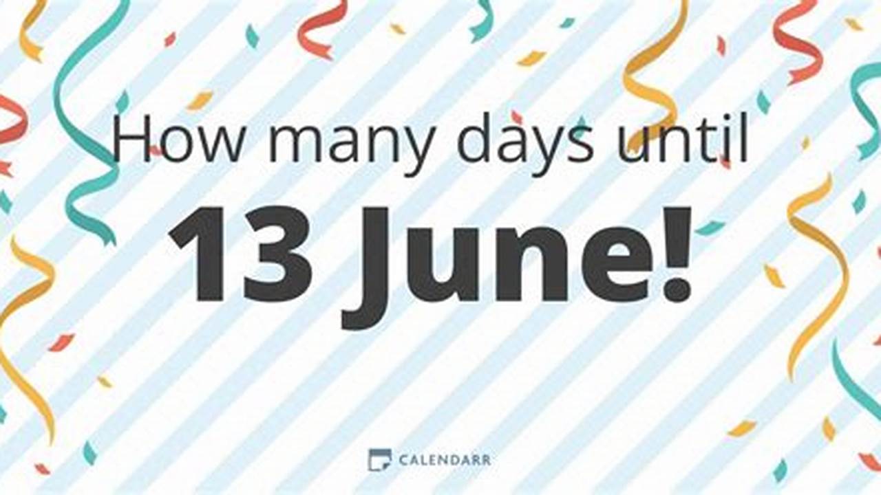 How Many Days Until June 13 2024 Countdown