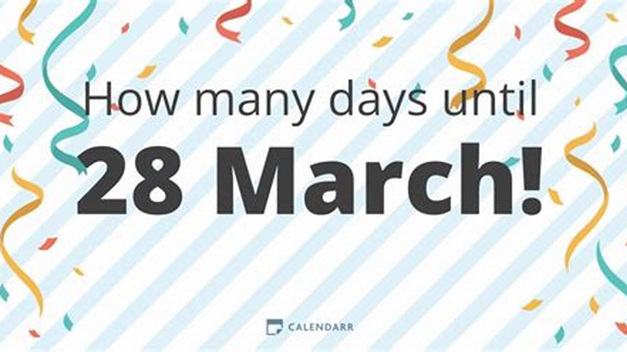 How Many Days Until March 28 2024