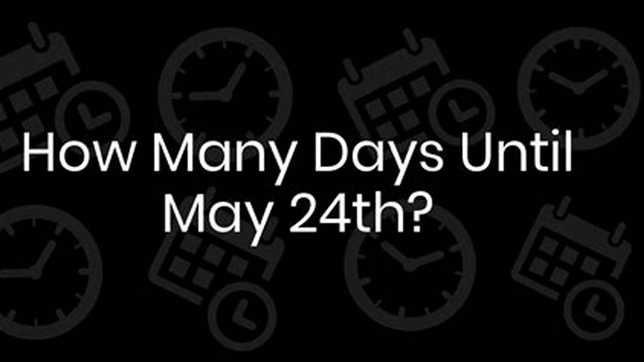 How Many Days Until May 24 2027