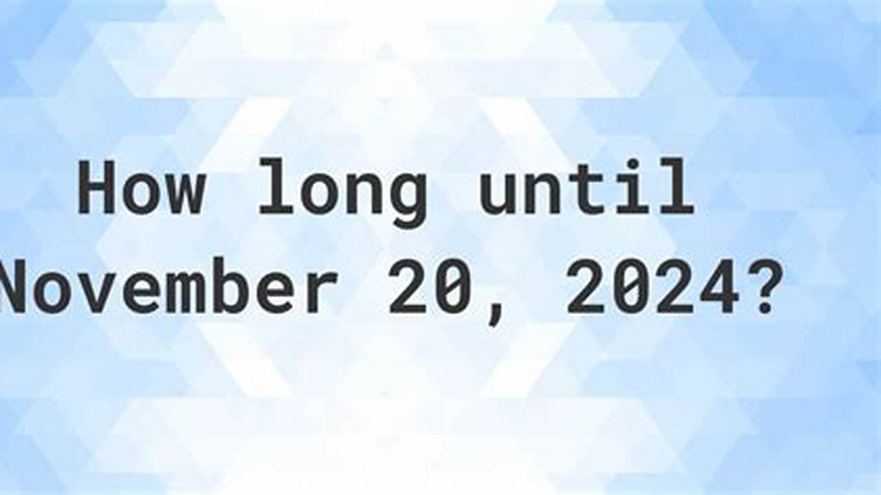 How Many Days Until November 20 2024