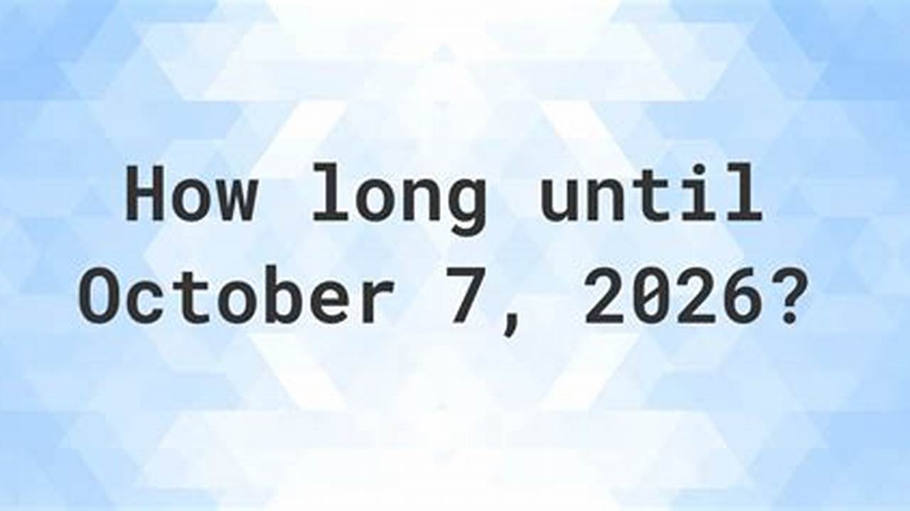 How Many Days Until October 7 2026