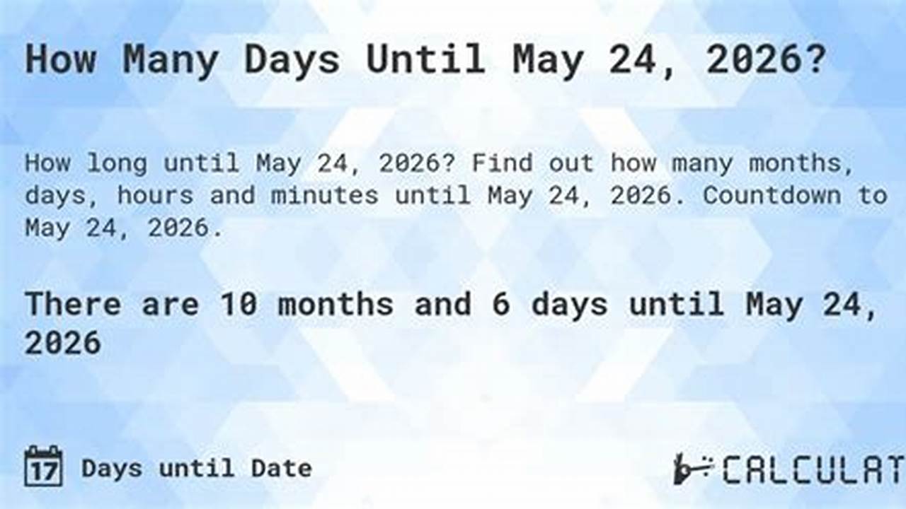 How Many Months And Days Until May 24 2024