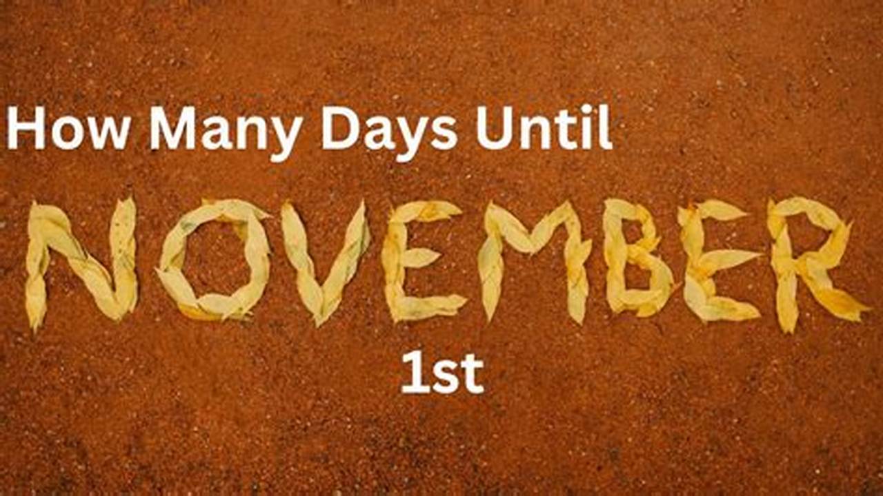 How Many More Days Until November 7 2024