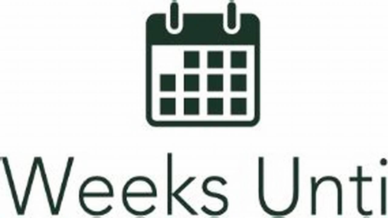 How Many Weeks Until August 2024