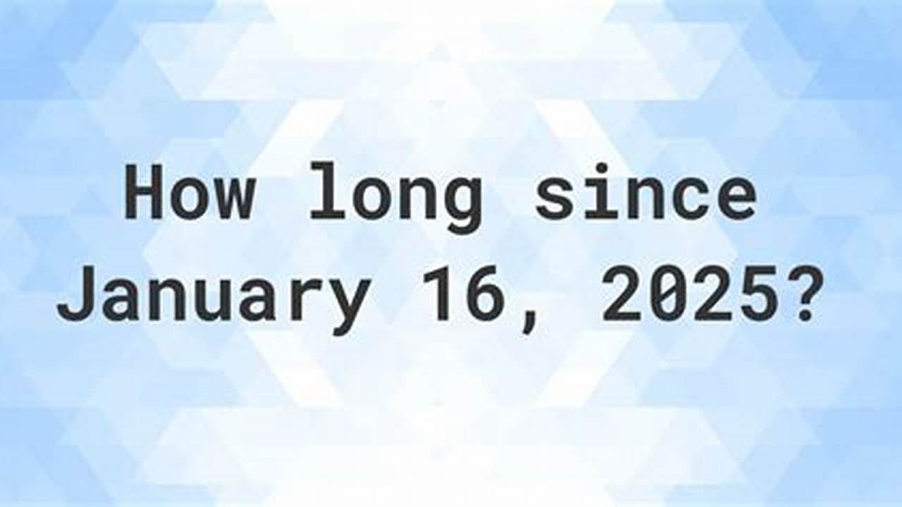 How Many Weeks Until January 16 2025