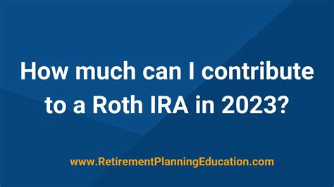How Much Can You Contribute to a Roth IRA in 2023?