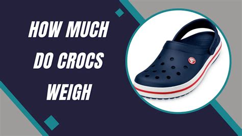 How Much Do Crocs Weigh?