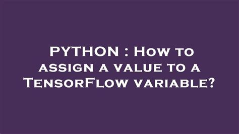 th?q=How To Assign A Value To A Tensorflow Variable? - Python Tips: How to Assign a Value to a TensorFlow Variable?