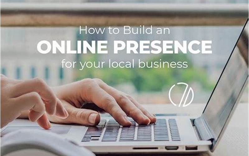 How To Build A Strong Online Presence For Your Business: Seo, Social Media, And More