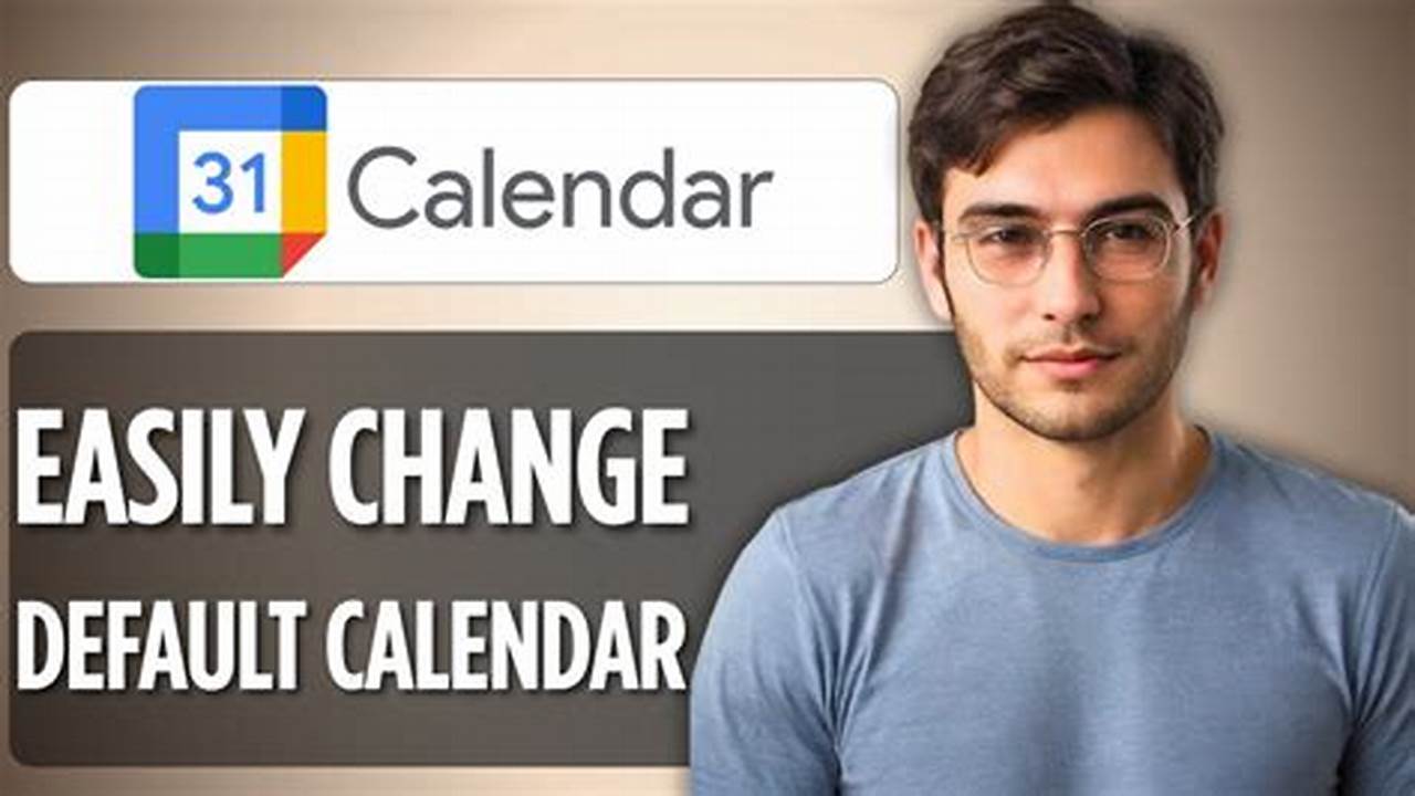 How To Change The Default Calendar In Google