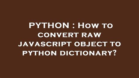 How To Convert Raw Javascript Object To A Dictionary?