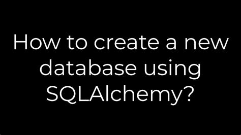 th?q=How%20To%20Create%20A%20New%20Database%20Using%20Sqlalchemy%3F - Step-by-Step Guide to Creating a New Database with Sqlalchemy