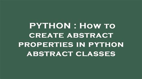 th?q=How%20To%20Create%20Abstract%20Properties%20In%20Python%20Abstract%20Classes%3F - Learn to create abstract properties in Python abstract classes.