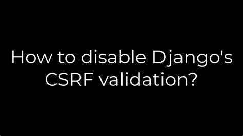 th?q=How To Disable Django'S Csrf Validation? - Disabling Django's CSRF Validation: A Step-by-Step Guide