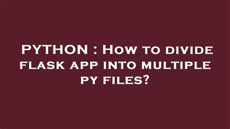 th?q=How%20To%20Divide%20Flask%20App%20Into%20Multiple%20Py%20Files%3F - Efficient Flask App Organization: Divide Into Multiple Py Files