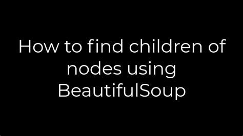 th?q=How%20To%20Find%20Children%20Of%20Nodes%20Using%20Beautifulsoup - Find Child Nodes Easily with Beautifulsoup: A Step-by-Step Guide