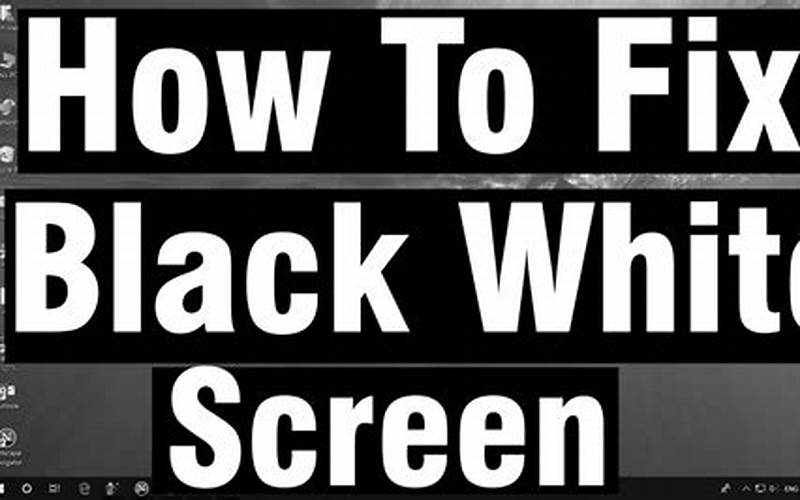 How To Fix Black And White Screen