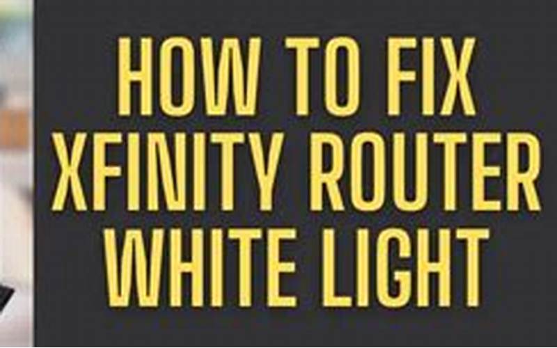 How To Fix The Xfinity Router White Light Issue