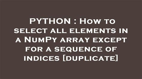 th?q=How To Get A List Of All Indices Of Repeated Elements In A Numpy Array - Discover All Repeated Element Indices in Numpy Array - Ultimate Guide