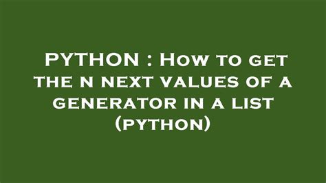 th?q=How To Get The N Next Values Of A Generator Into A List - Getting N Next Values from a Generator: A List Guide