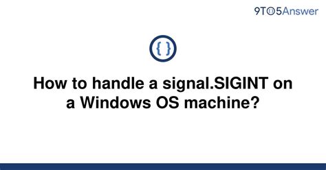 th?q=How%20To%20Handle%20A%20Signal - Mastering Signal Handling on Windows: A Comprehensive Guide