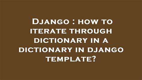 th?q=How%20To%20Iterate%20Through%20Dictionary%20In%20A%20Dictionary%20In%20Django%20Template%3F - Python Tips: Iterating through a Dictionary Within a Django Template - Learn How!