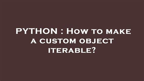 th?q=How%20To%20Make%20A%20Custom%20Object%20Iterable%3F - Create Iterable Objects: A Step-by-Step Guide