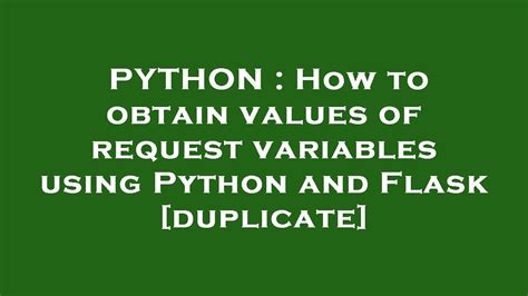 th?q=How To Obtain Values Of Request Variables Using Python And Flask [Duplicate] - Get Request Variable Values with Python Flask: Step-by-Step Guide.