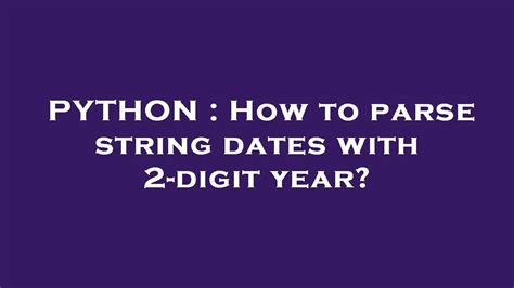 th?q=How To Parse String Dates With 2 Digit Year? - How to Parse 2-Digit Year String Dates: A Guide
