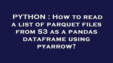 th?q=How%20To%20Read%20A%20List%20Of%20Parquet%20Files%20From%20S3%20As%20A%20Pandas%20Dataframe%20Using%20Pyarrow%3F - Effortlessly load parquet files from S3 into Pandas using Pyarrow