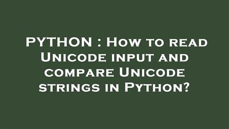 th?q=How%20To%20Read%20Unicode%20Input%20And%20Compare%20Unicode%20Strings%20In%20Python%3F - Python Tips: Reading and Comparing Unicode Strings with Ease
