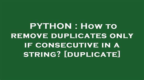 th?q=How To Remove Duplicates Only If Consecutive In A String? [Duplicate] - How to Remove Consecutive Duplicates in a String [Tutorial]