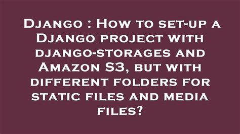 th?q=How To Set Up A Django Project With Django Storages And Amazon S3, But With Different Folders For Static Files And Media Files? - Creating a Django Project with Separate Static and Media Folders on Amazon S3
