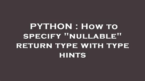 th?q=How%20To%20Specify%20%22Nullable%22%20Return%20Type%20With%20Type%20Hints - Specify Nullable Return Type with Type Hints: A How-To Guide