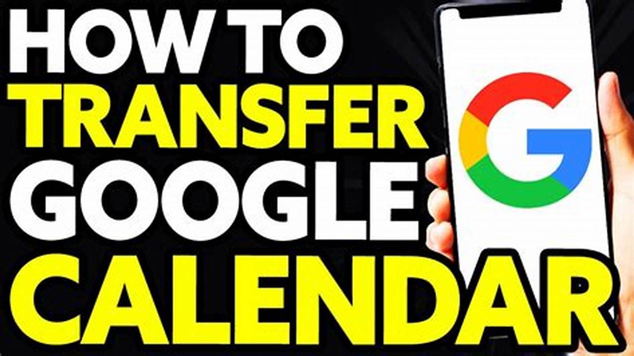 How To Transfer Google Calendar