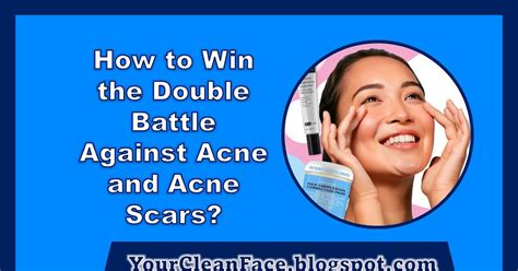 How to Win the Double Battle Against Acne and Acne Scars Dosor Haelth