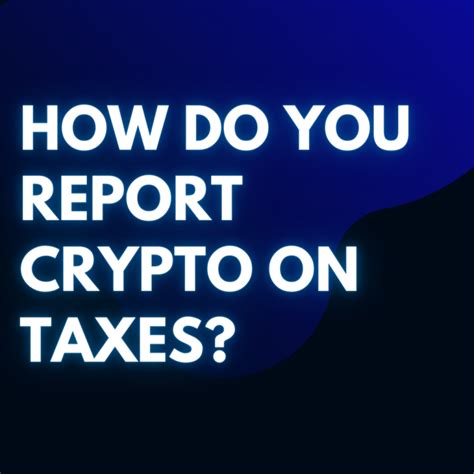 How Do I Report Crypto On My Taxes
