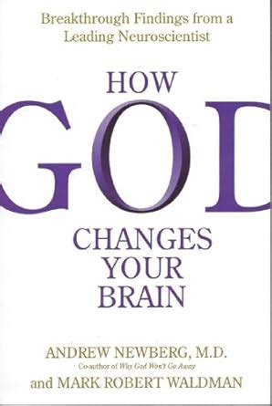 How God Changes Your Brain: Breakthrough Findings From A Leading Neuroscientist