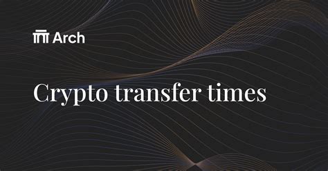 How Long Do Crypto Transfers Take